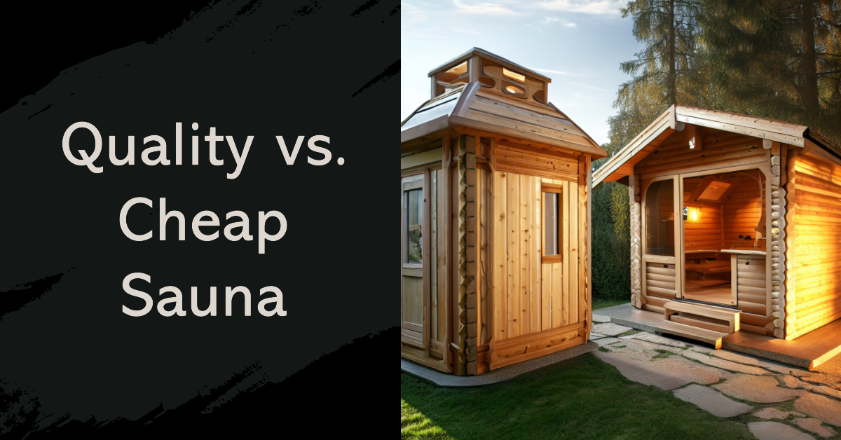Quality vs. Cheap Sauna: What's the Difference?