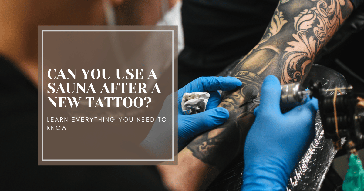 CAN YOU USE A SAUNA AFTER A NEW TATTOO?