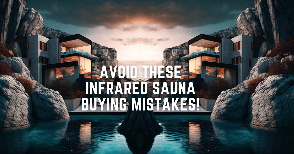 Avoid These Top 19 Infrared Sauna Buying Mistakes
