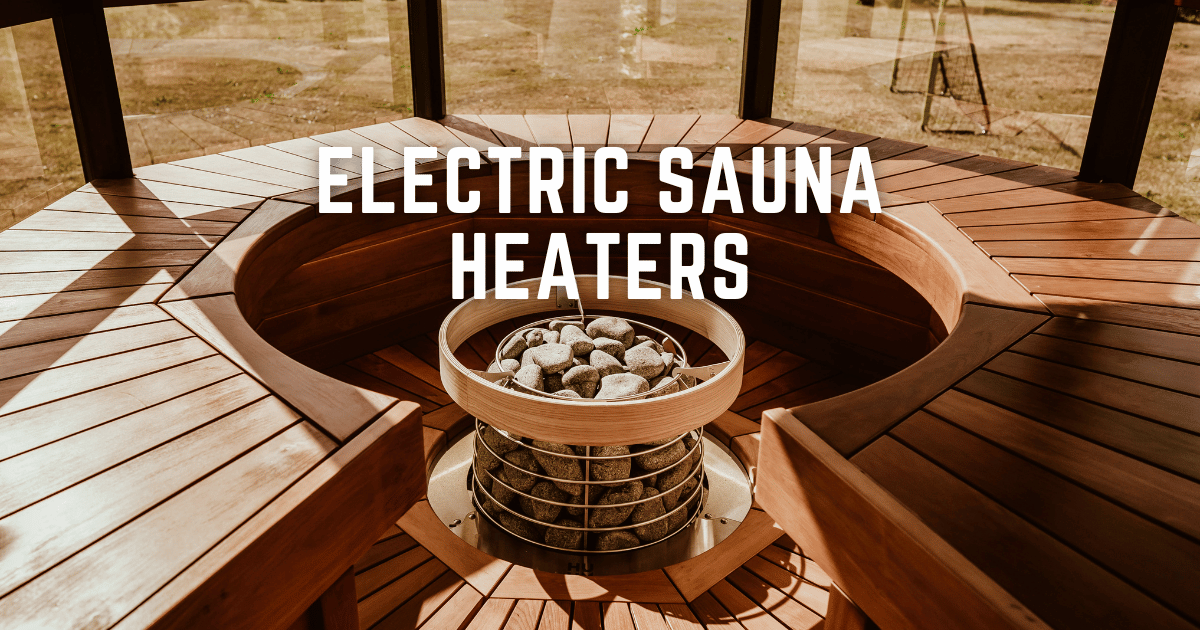 Everything You Need to Know About Electric Sauna Heaters