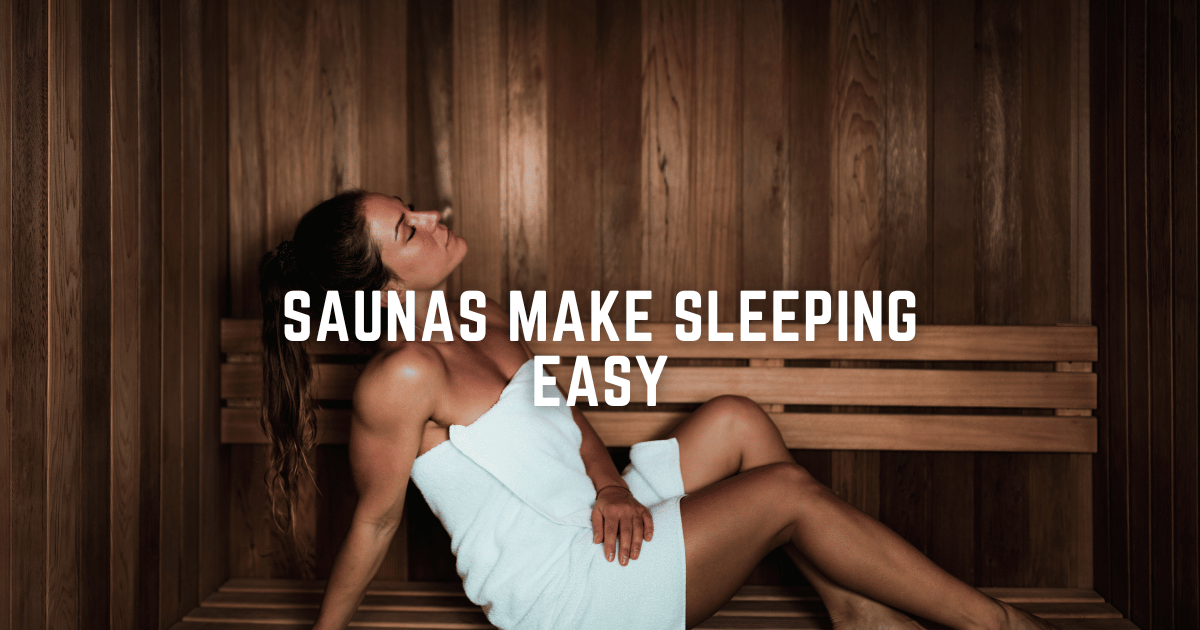 SAUNAS MAKE SLEEPING EASY