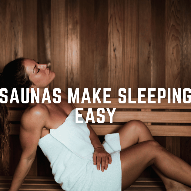 SAUNAS MAKE SLEEPING EASY