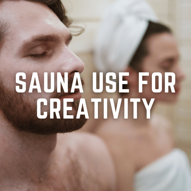 SAUNA USE FOR CREATIVITY