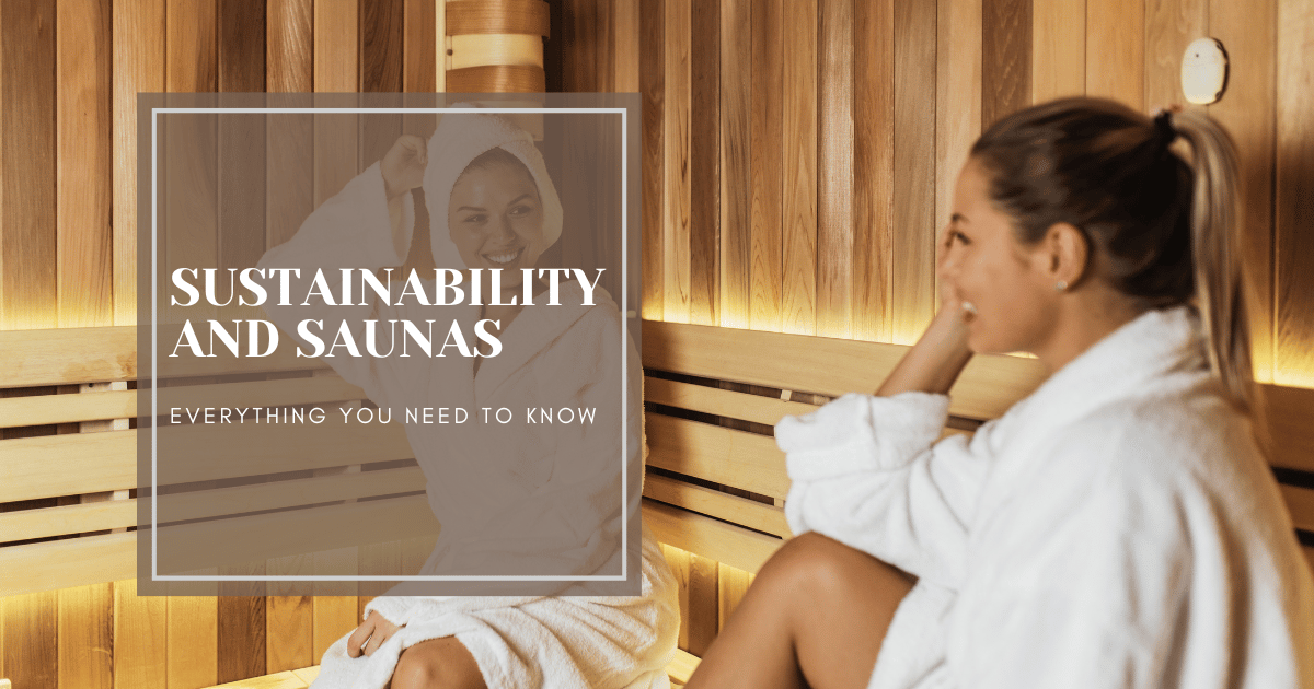 The Environmental Impact of Saunas and How to Choose an Eco-Friendly Sauna