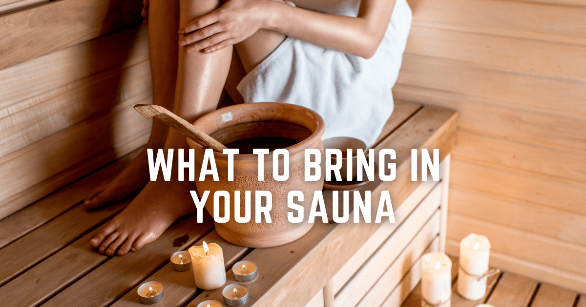 WHAT TO BRING IN YOUR SAUNA