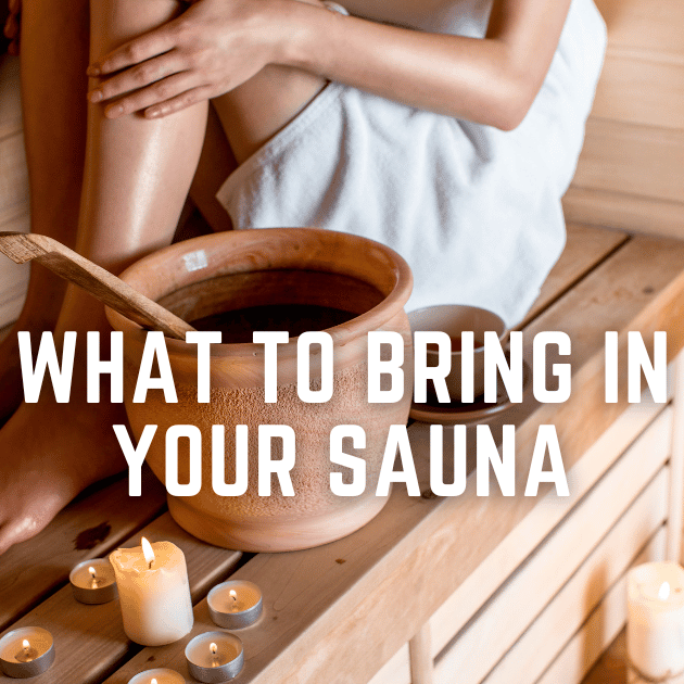 WHAT TO BRING IN YOUR SAUNA