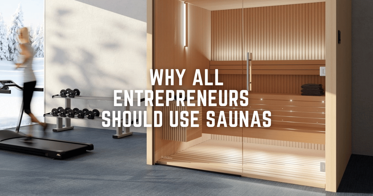 Heat Up Your Hustle: Why Successful Entrepreneurs Swear by Saunas